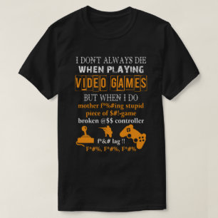 Jag dör inte alltid när jag spelar videospel t shirt