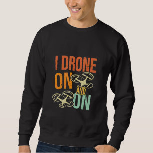 Jag drar på och på Drone Flyer Pilot Enthusiast Jo Lång Ärmad Tröja