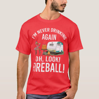 Jag dricker aldrig igen Oj, titta, Fireball Rolig T Shirt