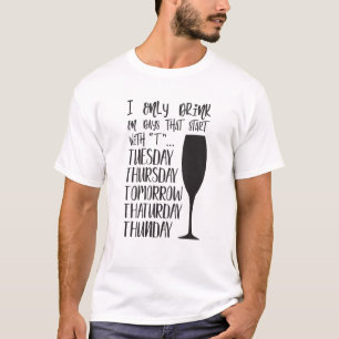 Jag dricker bara dagar som börjar med T-tuesday t Shirt