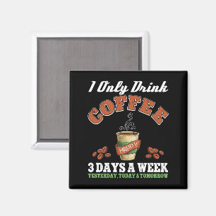 Jag dricker bara kaffe 3 dagar per vecka. magnet