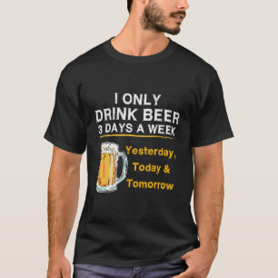 Jag dricker bara mer än tre dagar per vecka i går t shirt