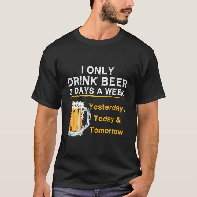 Jag dricker bara mer än tre dagar per vecka i går  t shirt (Framsida)