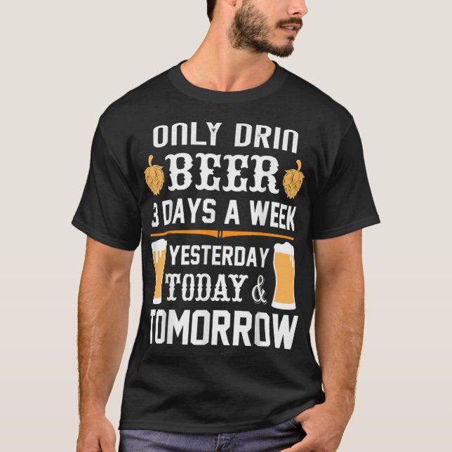 Jag dricker bara öl 3 dagar i veckan. t shirt (Framsida)