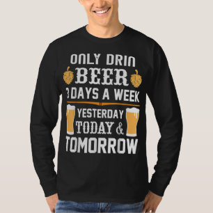 Jag dricker bara öl 3 dagar i veckan. t shirt