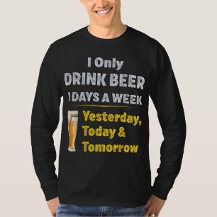 Jag dricker bara öl tre dagar i veckan t shirt