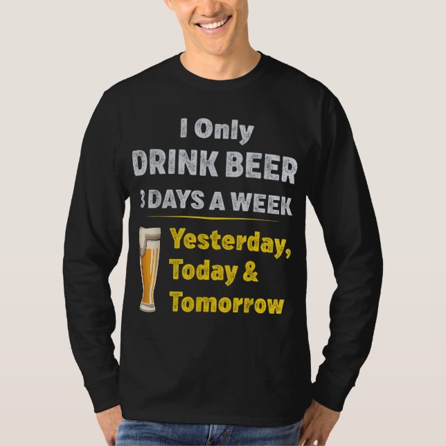 Jag dricker bara öl tre dagar i veckan t shirt (Framsida)