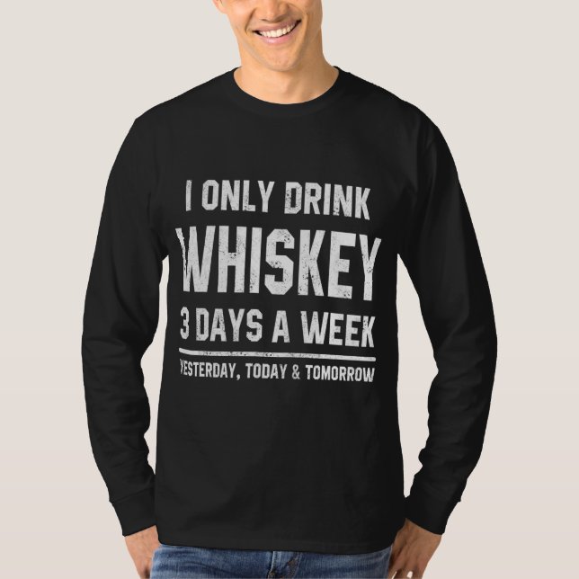 Jag dricker bara Whiskey 3 dagar om veckan och säg T Shirt (Framsida)