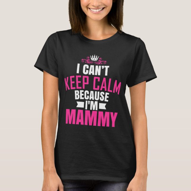 Jag dricker Behålla Lugn eftersom jag är mammy T Shirt (Framsida)