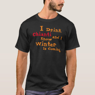 Jag dricker Chianti och jag vet att vintern är på  T Shirt