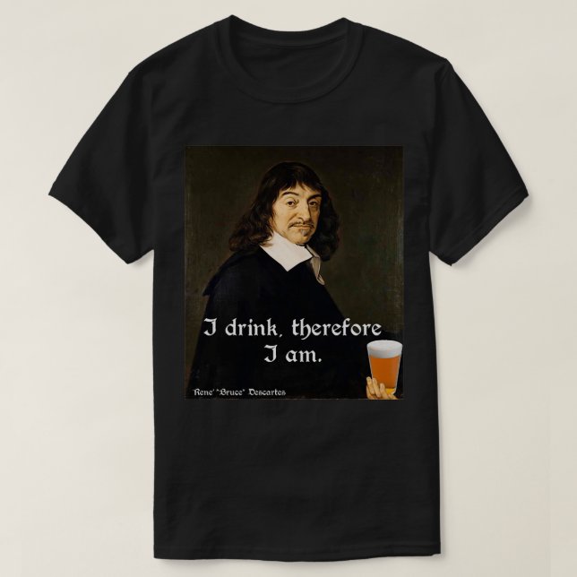Jag dricker därför DesCartes Philosophersx T Shirt (Design framsida)