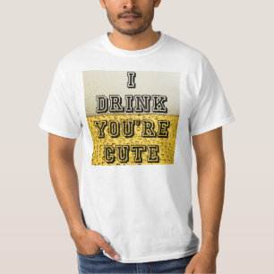 Jag dricker du är söt t-shirt