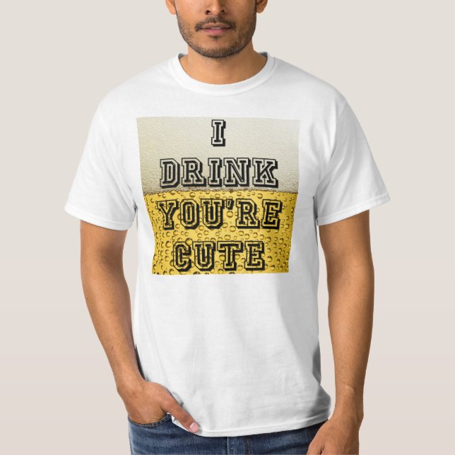 Jag dricker du är söt t-shirt (Framsida)