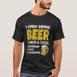 Jag Dricker Endast Öl 3 Dagar I Veckan Igår Idag T Shirt