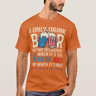Jag Dricker Endast Öl Vid Två Tillfällen 4:e Juli  T Shirt