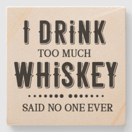 Jag dricker för mycket whiskey, sa ingen någonsin stenunderlägg