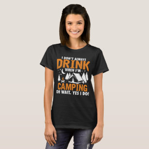 Jag dricker inte alltid när jag är i Camping T Shirt