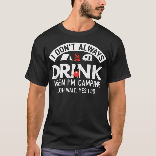 Jag Dricker Inte Alltid När Jag Är På Camping T Shirt (Framsida)