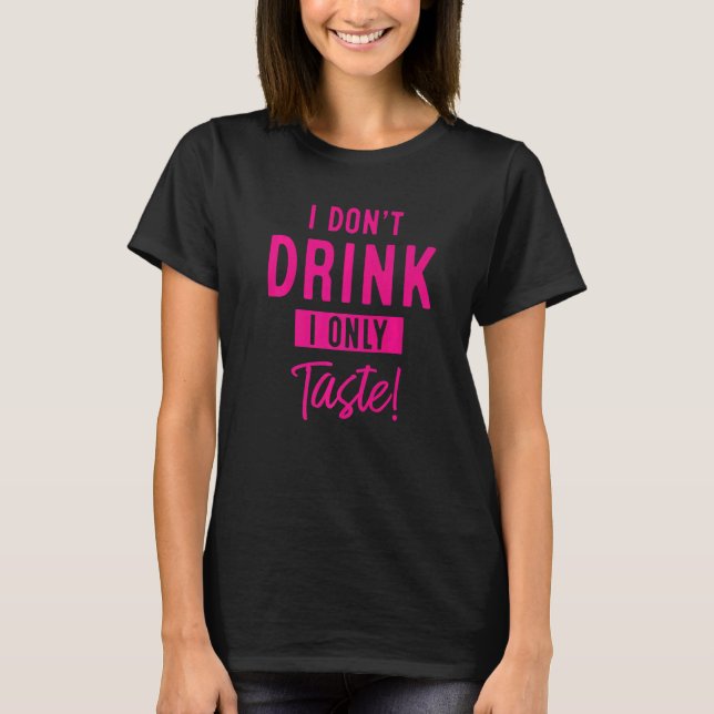 Jag dricker inte att jag bara smakar. t shirt (Framsida)