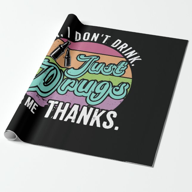 Jag dricker inte bara droger för mig tack. presentpapper (Utrullad)