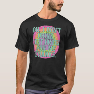 Jag dricker inte bara droger för mig tack t shirt