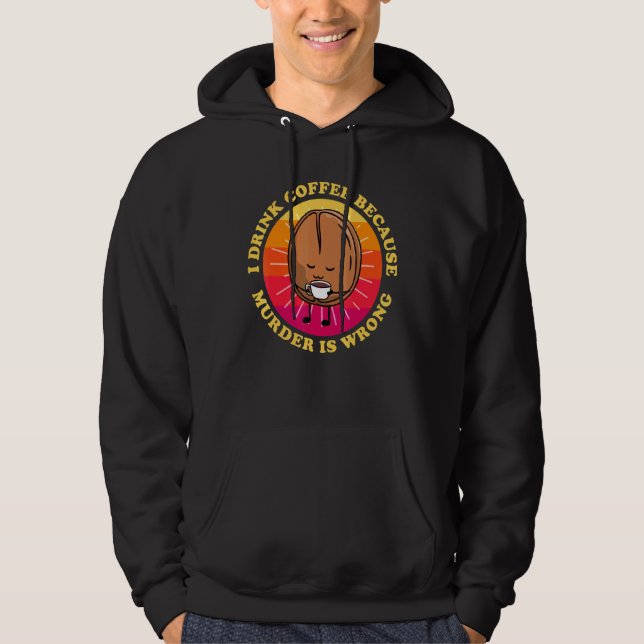 Jag dricker kaffe eftersom mord är fel matkaffe hoodie (Framsida)