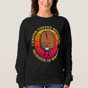 Jag dricker kaffe eftersom mord är fel matkaffe t shirt