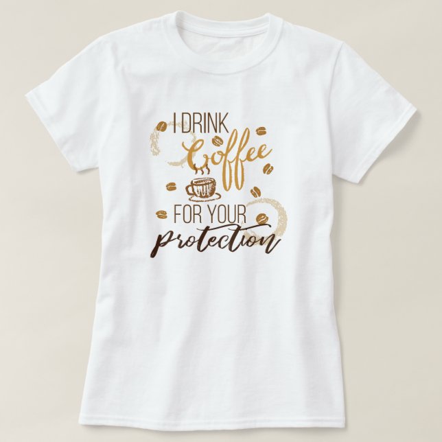 Jag dricker kaffe... För ditt skydd T Shirt (Design framsida)