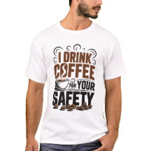 Jag dricker kaffe för er säkerhets skull T-Shirt