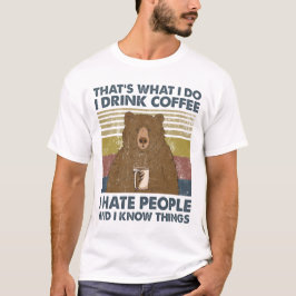 Jag dricker kaffe, jag hatar folk och jag känner S T Shirt