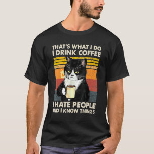 Jag dricker kaffe, jag hatar folk och jag känner S T Shirt