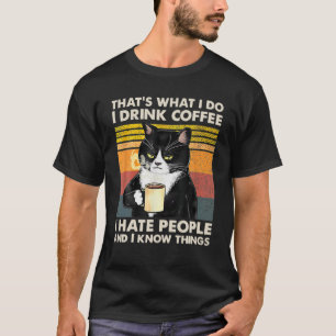 Jag dricker kaffe, jag hatar folk och jag... t shirt