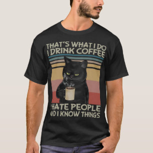 Jag dricker kaffe, jag hatar folk och jag... t shirt