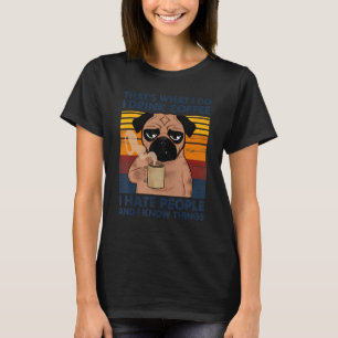 Jag dricker kaffe, jag hatar folk och jag vet att t shirt
