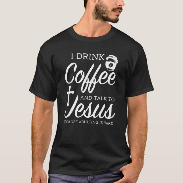 Jag dricker kaffe och pratar med Jesus kaffe T Shirt (Framsida)