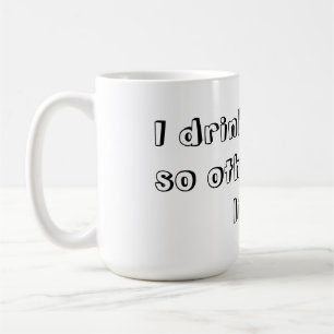 Jag dricker kaffe så andra den Live. maj Kaffemugg