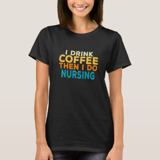 Jag Dricker Kaffe Sjuksköterska Omvårdnad Medicins T Shirt