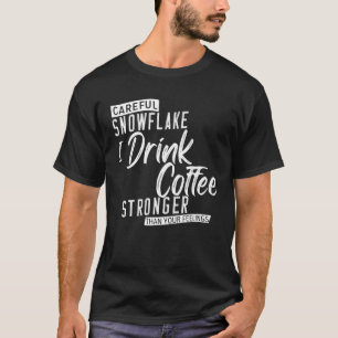 Jag dricker kaffe starkare än du. t shirt