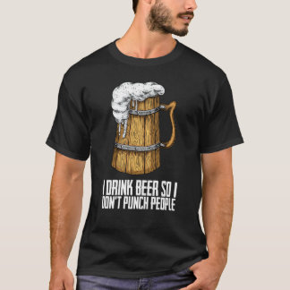 Jag dricker öl så jag slår inte folk t shirt