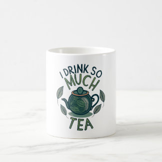 Jag Dricker Så Mycket Te, Söt Tekanna Kaffemugg