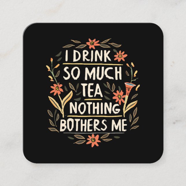 Jag dricker så mycket tea, inget stör mig. fyrkantigt visitkort (Framsida)