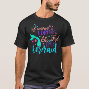 Jag dricker som en fisk. Jag är en Sjöjungfru gl T Shirt