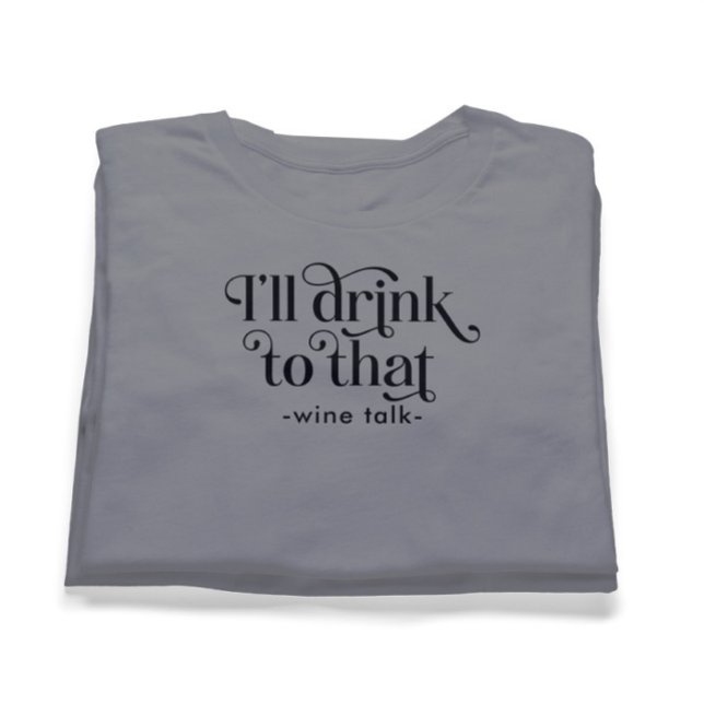 Jag dricker till Vin Talk T Shirt (Skapare uppladdad)