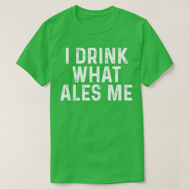 Jag dricker vad som gör mig t shirt (Design framsida)
