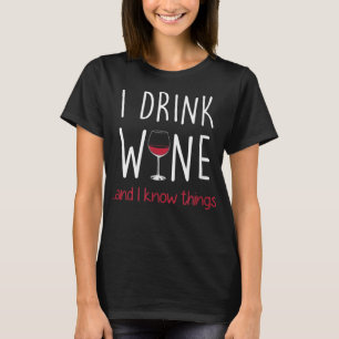 Jag dricker Vin och jag vet Sak T Shirt Funny