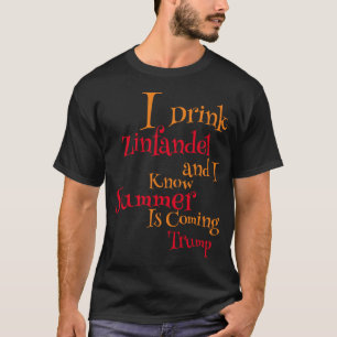 Jag dricker Zinfandel och jag vet att sommaren kom T Shirt