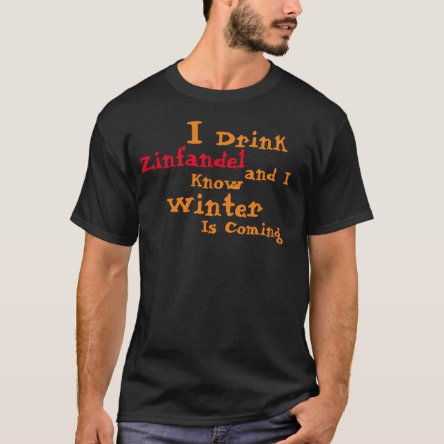 Jag dricker Zinfandel och jag vet att Winter komme T Shirt (Framsida)