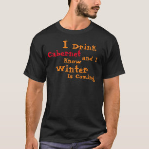 Jag dricker Zinfandel och jag vet att Winter komme T Shirt