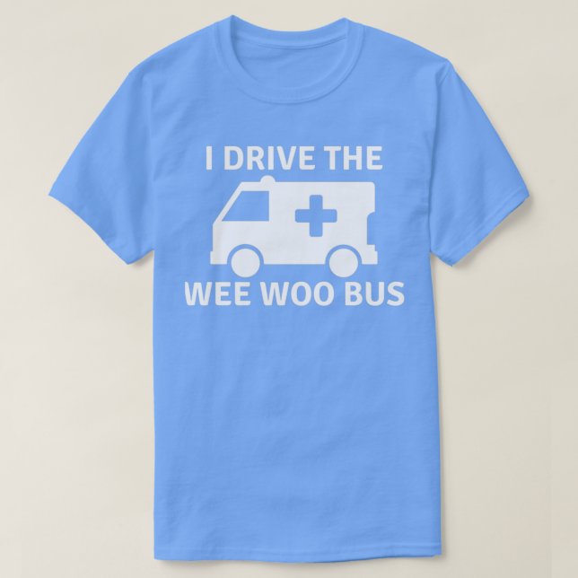 Jag driver Wee Woo Buss lustigt sjukvårdare weo Am T Shirt (Design framsida)