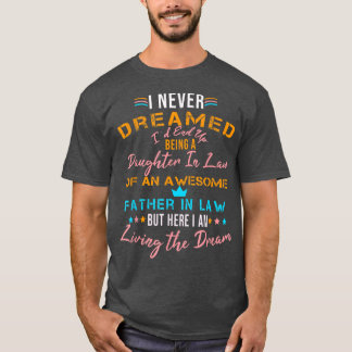 Jag drömde aldrig att jag skulle bli en dotter i j t shirt
